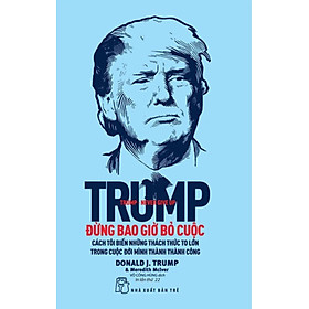 Nghệ Thuật Đàm Phán - Đừng Bao Giờ Bỏ Cuộc  (Donald Trump) - TRẺ