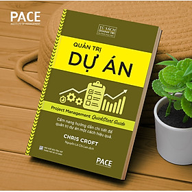 Quản Trị Dự Án (Project Management QuickStart Guide) - Chris Croft - PACE Books