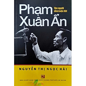 Phạm Xuân Ẩn - tên người như cuộc đời
