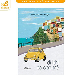 Sách - Đi khi ta còn trẻ (Nhã Nam HCM)