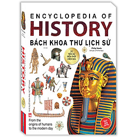 Bách Khoa Thư Lịch Sử- Từ Tiền Sử Đến Thời Hiện Đại (Bìa Mềm) - Tái Bản