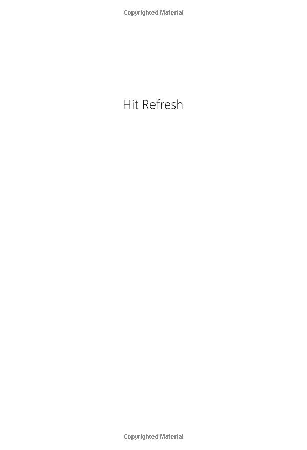 HIT REFRESH: THE QUEST TO REDISCOVER MICROSOFT’S SOUL AND IMAGINE A BETTER FUTURE FOR EVERYONE
