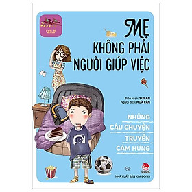 I Will Be Better - Những Câu Chuyện Truyền Cảm Hứng: Mẹ Không Phải Người Giúp Việc