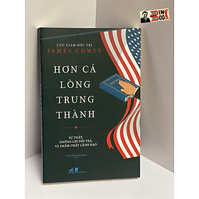 HƠN CẢ LÒNG TRUNG THÀNH - James Comey - Nhã Nam (Tái bản 2022)