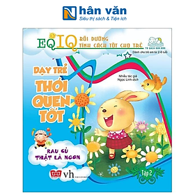 Dạy Trẻ Thói Quen Tốt 2 - Rau Củ Thật Là Ngon (Tái Bản 2018)