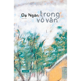 Trong Vô Vàn - tác giả Dạ Ngân -  Nhà Xuất Bản Hội Nhà Văn - Tao Đàn