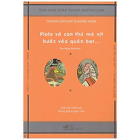 Plato Và Con Thú Mỏ Vịt Bước Vào Quán Bar (Tái Bản 2018 )