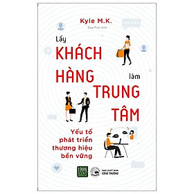 Lấy Khách Hàng Làm Trung Tâm - Yếu Tố Phát Triển Thương Hiệu Bền Vững