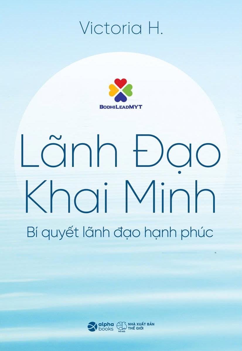 Sách - Lãnh Đạo Khai Minh - Bí Quyết Lãnh Đạo Hạnh Phúc