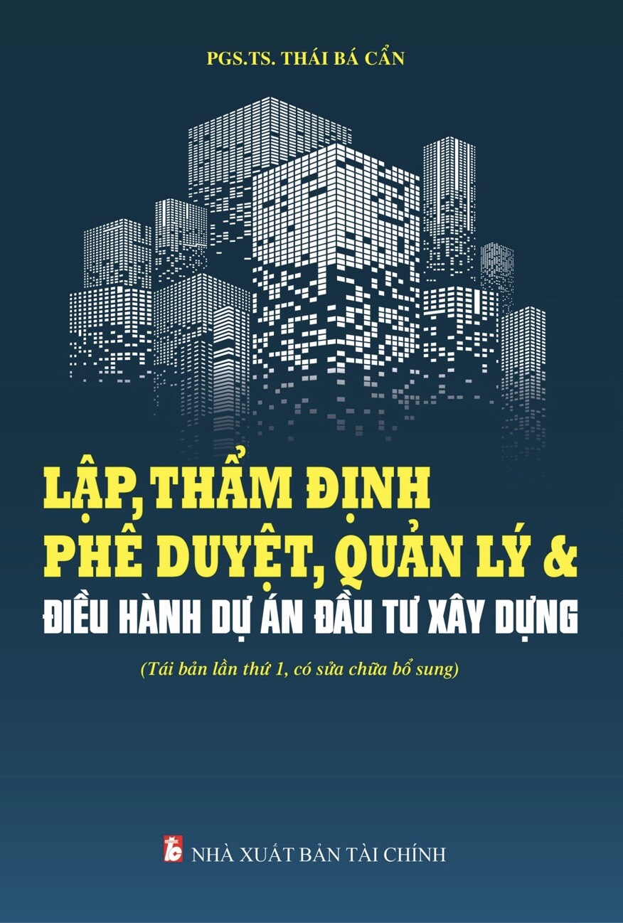 Lập, thẩm định phê duyệt, quản lý & điều hành dự án đầu tư xây dựng (Tái bản lần thứ 1, có sửa chữa bổ sung)
