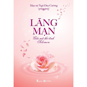 Lãng Mạn - Giải Mã Thơ Tình Solomon  - Cuốn tiểu luận phê bình của Mục sư Ngô Duy Cường