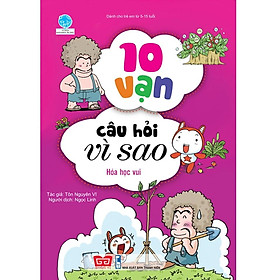 10 Vạn Câu Hỏi Vì Sao - Hóa Học Vui ( Tái Bản )
