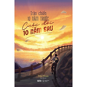 Cuốn Sách Ngôn Tình Lãng Mạn: Trận Chiến 10 Năm Trước, Cuộc Đời 10 Năm Sau