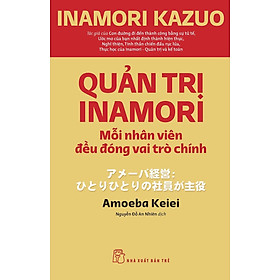 Quản trị Inamori: Mỗi nhân viên đều đóng vai trò chính (NXB Trẻ)