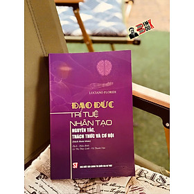 ĐẠO ĐỨC TRÍ TUỆ NHÂN TẠO – Nguyên Tắc, Thách Thức và Cơ Hội – Luciano Floridi – NXB Chính trị quốc gia sự thật