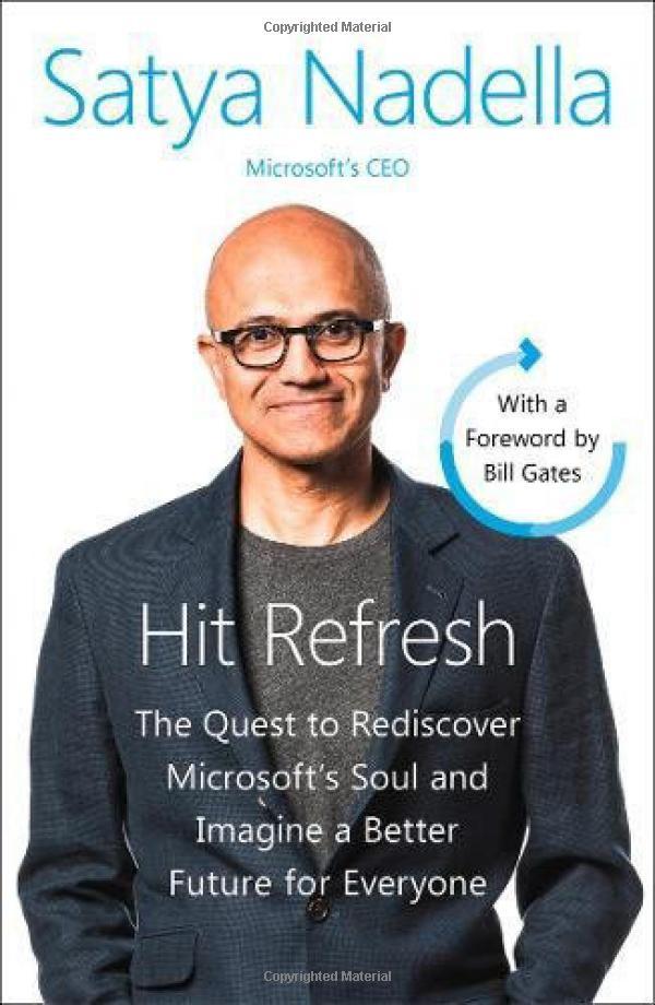 HIT REFRESH: THE QUEST TO REDISCOVER MICROSOFT’S SOUL AND IMAGINE A BETTER FUTURE FOR EVERYONE