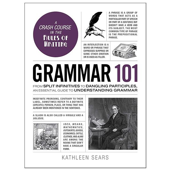Sách ngoại văn: Grammar 101 - From Split Infinitives To Dangling Participles, An Essential Guide To Understanding Grammar