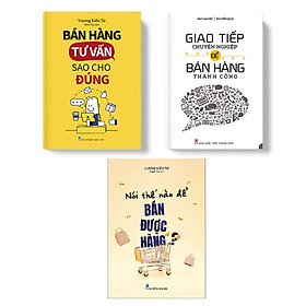 Combo sách: Bán Hàng Tư Vấn Sao Cho Đúng + Giao Tiếp Chuyên Nghiệp Để Bán Hàng Thành Công + Nói Thế Nào Để Bán Được Hàng (MinhLongBooks)