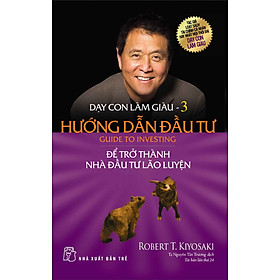Dạy Con Làm Giàu Tập 3: Hướng Dẫn Đầu Tư Để Trở Thành Nhà Đầu Tư Lão Luyện (Tái Bản Mới Nhất)