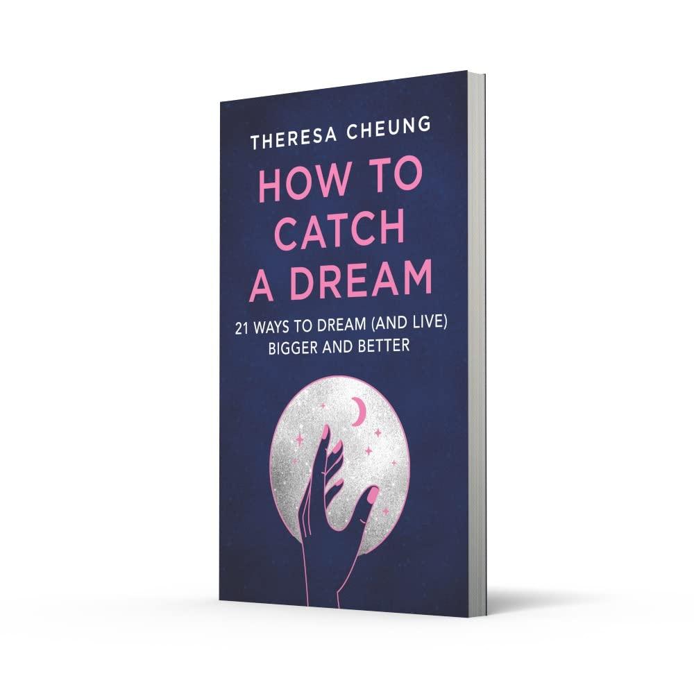 How To Catch A Dream: 21 Ways To Dream (and Live) Bigger And Better