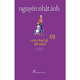 Sách Văn Học Kinh Điển Nguyễn Nhật Ánh: Còn Chút Gì Để Nhớ