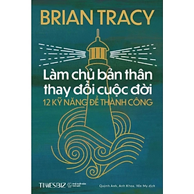 Làm Chủ Bản Thân Thay Đổi Cuộc Đời - 12 Kỹ Năng Để Thành Công - Brian Tracy - NXB Thế Giới - Times