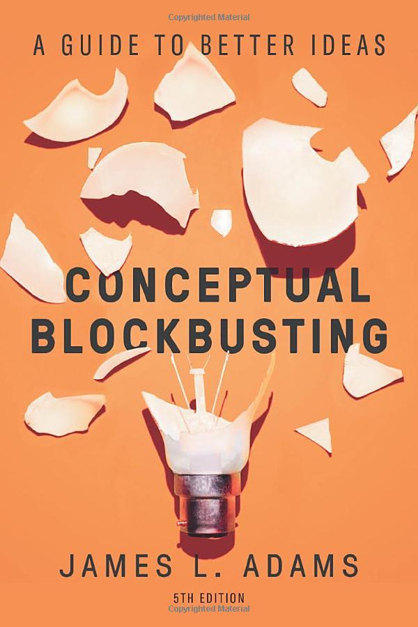 Conceptual Blockbusting: A Guide To Better Ideas