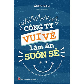 Công Ty Vui Vẻ Làm Ăn Suôn Sẻ (6 Chiến Lược Tâm Lý Học Tích Cực Tăng Nâng Suất Nơi Công Sở) - Bản Quyền