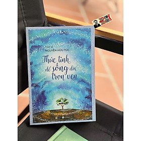 THỨC TỈNH ĐỂ SỐNG ĐỜI TRỌN VẸN - TS. Nguyễn Hữu Túc – Thái Hà Books – NXB Lao Động