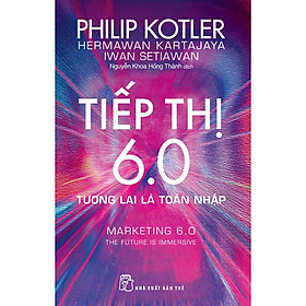 P.Kotler. Tiếp thị 6.0: Tương lai là toàn nhập