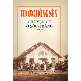 Vương Hồng Sển - Chuyện Cũ Ở Sốc-Trăng - Di Cảo (Tập 1) (NXB Trẻ)