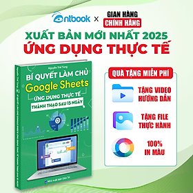 Sách Bí Quyết Làm Chủ Google Sheets Ứng Dụng Thực Tế, In Màu, Tặng Kèm Video Hướng Dẫn + File Thực Hành