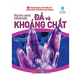 Bách Khoa Tri Thức Về Khám Phá Thế Giới Cho Trẻ Em - Rocks And Minerals - Đá Và Khoáng Chất