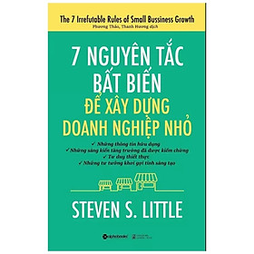 7 nguyên tắc bất biến để xây dựng doanh nghiệp nhỏ - Steven S. Little