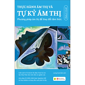 THỰC HÀNH ÁM THỊ VÀ TỰ KỶ ÁM THỊ - PHƯƠNG PHÁP ÁM THỊ ĐỂ THAY ĐỔI TÂM THỨC
