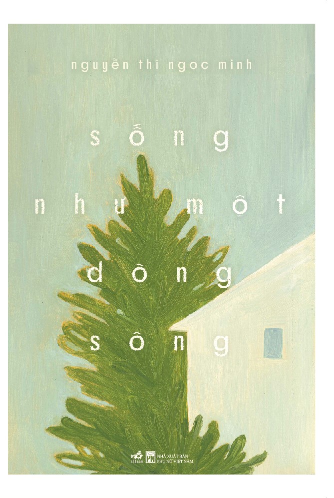 Sách - Sống như một dòng sông (Nguyễn Thị Ngọc Minh) (Nhã Nam Official)