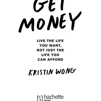 Get Money: Live The Life You Want, Not Just The Life You Can Afford