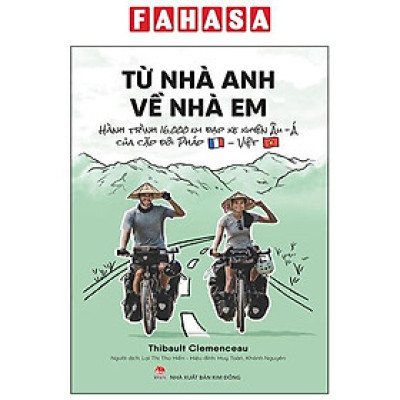 Sách - Từ Nhà Anh Về Nhà Em - Hành Trình 16.000 Km Đạp Xe Xuyên Âu-Á Của Cặp Đôi Pháp-Việt