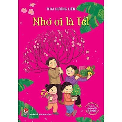 Sách - Viết Cho Những Điều Bé Nhỏ - Nhớ Ơi Là Tết - NXB Kim Đồng