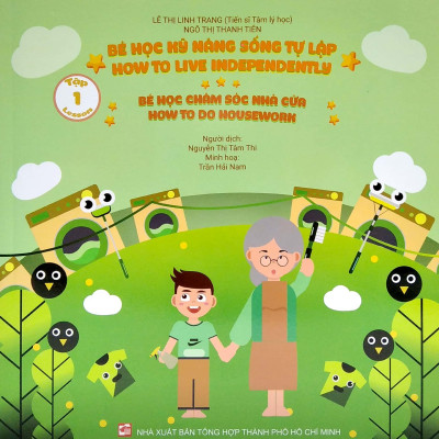 Bé Học Kỹ Năng Sống Tự Lập - Tập 1: Bé Học Chăm Sóc Nhà Cửa (Song Ngữ Việt - Anh)