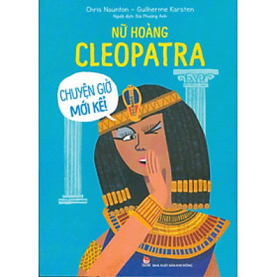 Nữ Hoàng CLEOPATRA - Chuyện Giờ Mới Kể!