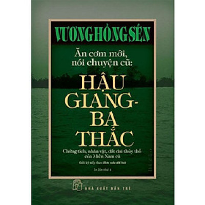 Ăn Cơm Mới, Nói Chuyện Cũ: Hậu Giang - Ba Thắc (Di cảo Vương Hồng Sển)