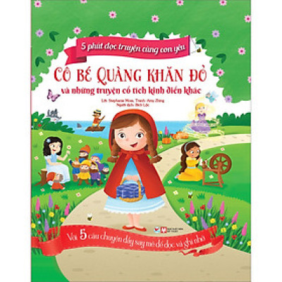 5 Phút Đọc Truyện Cùng Con Yêu - Cô Bé Quàng Khăn Đỏ Và Những Truyện Cổ Tích Kinh Điển Khác