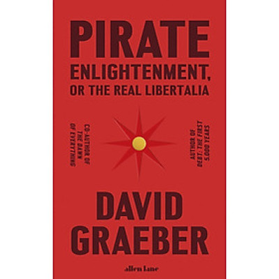 Pirate Enlightenment, or the Real Libertalia