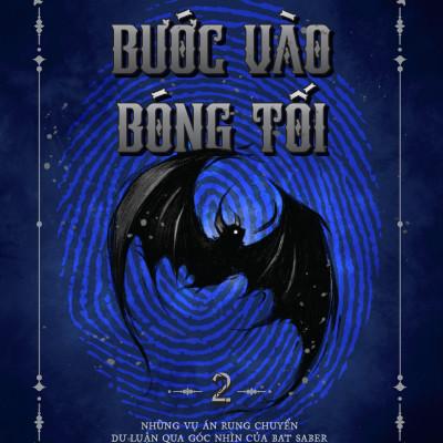 Bước Vào Bóng Tối - Tập 2 - Những Vụ Án Rung Chuyển Dư Luận Qua Góc Nhìn Của Bat Saber - Tặng Kèm Bookmark