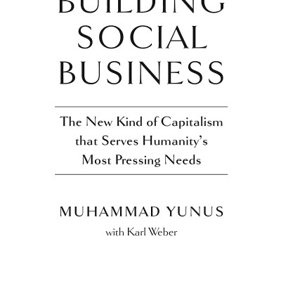 Building Social Business: The New Kind Of Capitalism That Serves Humanity