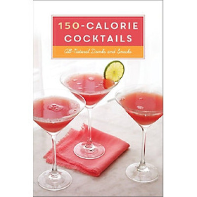 Sách - 150-Calorie Cocktails: All-Natural Drinks and Snacks: A Recipe Book by Stephanie Banyas