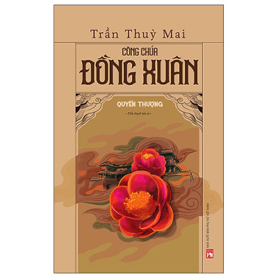 Combo Công Chúa Đồng Xuân (Quyển Hạ & Quyển Thượng) - Tác Giả Trần Thùy Mai
