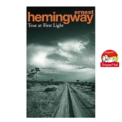 Sách - True at First Light by Ernest Hemingway - Sách Ngoại văn - English Book - Nhập khẩu UK