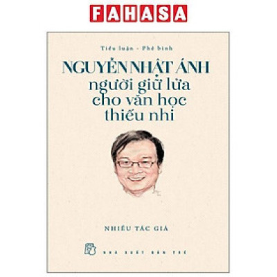 Sách - Nguyễn Nhật Ánh - Người Giữ Lửa Cho Văn Học Thiếu Nhi